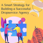 Partnering: A Smart Strategy for Building a Successful Dropservice Agency