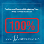 The Dos and Don’ts of Marketing Your Drop Service Business: Tips from Successful Entrepreneurs